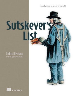 Sutskever's List: Foundational Ideas of Modern AI by Heimann, Richard