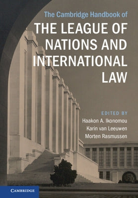 The Cambridge Handbook of the League of Nations and International Law by Ikonomou, Haakon A.