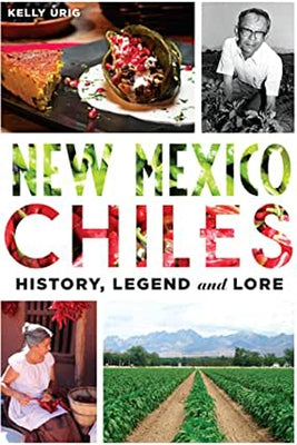 New Mexico Chiles: History, Legend and Lore by Culler (Urig), Kelly