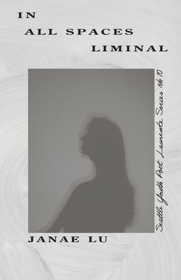 In All Spaces Liminal by Lu, Janae