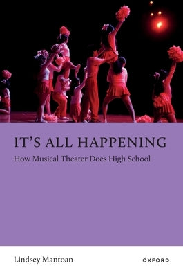 It's All Happening: How Musical Theater Does High School by Mantoan, Lindsey