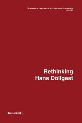 Dimensions. Journal of Architectural Knowledge: Vol. 5, No. 9/2025: Rethinking Hans Döllgast by Graff, Uta