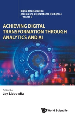 Achieving Digital Transformation Through Analytics and AI by Jay Liebowitz