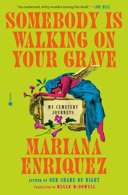 Somebody Is Walking on Your Grave: My Cemetery Journeys by Enriquez, Mariana