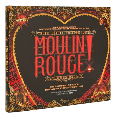 Moulin Rouge! the Musical: The Story of the Broadway Spectacular by Cote, David
