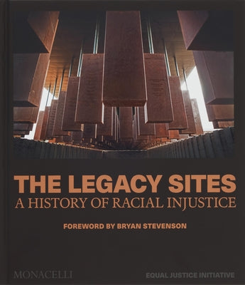 The Legacy Sites: A History of Racial Injustice by Equal Justice Initiative