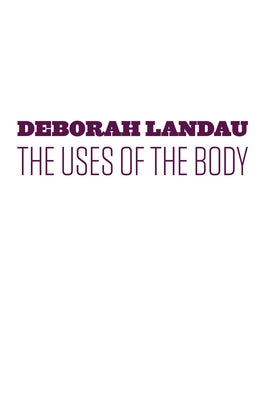 The Uses of the Body by Landau, Deborah