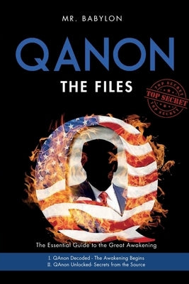 The QAnon Files: The Essential Guide To The Great Awakening by Babylon