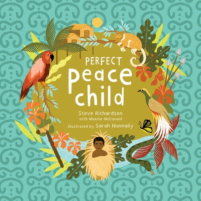 Perfect Peace Child: A True Story of How One Tribe Found Forever Peace by Richardson, Steve