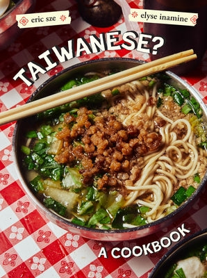 Taiwanese?: A Rambling Reflection on the Recipes, Cultures, and People Defining This Island by Sze, Eric