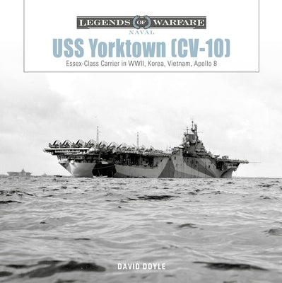 USS Yorktown (CV-10): Essex-Class Carrier in Wwii, Korea, Vietnam, Apollo 8 by Doyle, David