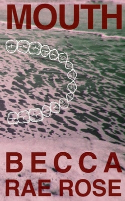 Mouth by Rose, Becca Rae