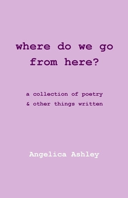 Where Do We Go From Here? by Ashley, Angelica