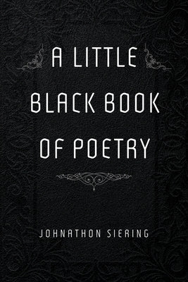 A Little Black Book of Poetry by Siering, Johnathon