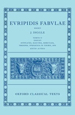 Euripides: Fabulae Vol. II (Euripidis Fabulae Tomus II, Supplices, Electra, Hercules, Troades, Iphigenia in Tauris, Ion) by Diggle, James