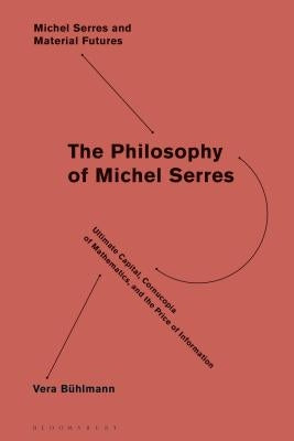 Mathematics and Information in the Philosophy of Michel Serres by Bühlmann, Vera