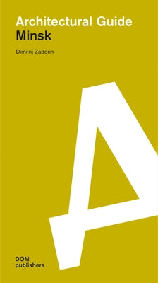 Minsk: Architectural Guide by Zadorin, Dimitrij