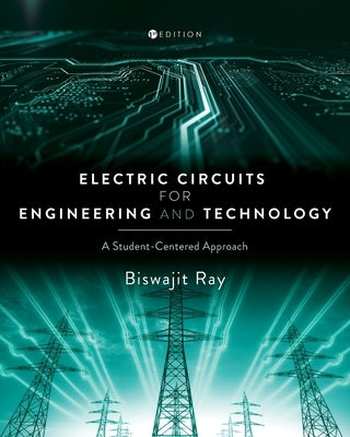 Electric Circuits for Engineering and Technology: A Student-Centered Approach by Ray, Biswajit