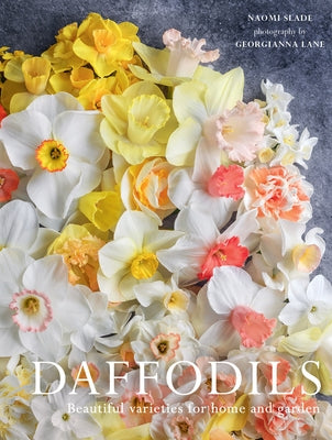 Daffodils: Beautiful Varieties for Home and Garden by Slade, Naomi