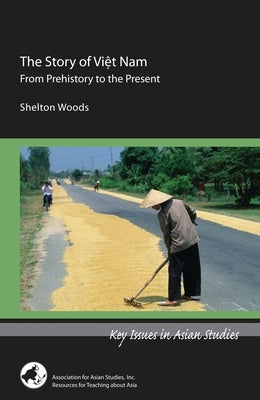 The Story of Viet Nam: From Prehistory to the Present by Woods, Shelton