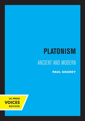 Platonism: Ancient and Modern Volume 14 by Shorey, Paul