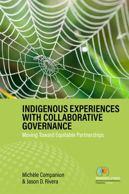 Indigenous Experiences with Collaborative Governance: Moving Toward Equitable Partnerships by Companion, Michèle