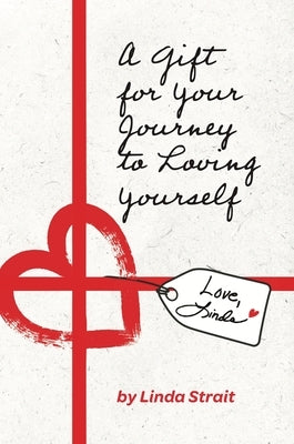 A Gift for Your Journey to Loving Yourself by Strait, Linda