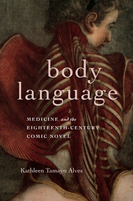 Body Language: Medicine and the Eighteenth-Century Comic Novel by Alves, Kathleen Tamayo