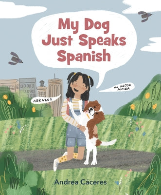 My Dog Just Speaks Spanish by C?ceres, Andrea