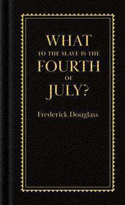 What to the Slave Is the Fourth of July? by Douglass, Frederick