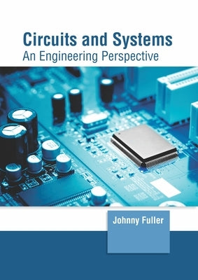 Circuits and Systems: An Engineering Perspective by Fuller, Johnny