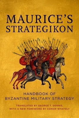 Maurice's Strategikon: Handbook of Byzantine Military Strategy by Dennis, George T.