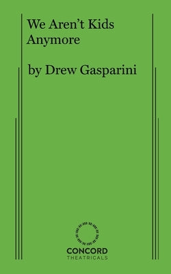 We Aren't Kids Anymore by Gasparini, Drew