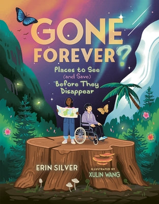 Gone Forever?: Places to See (and Save) Before They Disappear by Silver, Erin
