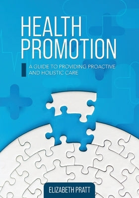 Health Promotion: A Guide to Providing Proactive and Holistic Care by Pratt, Elizabeth
