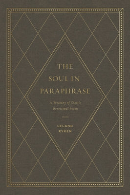 The Soul in Paraphrase: A Treasury of Classic Devotional Poems by Ryken, Leland