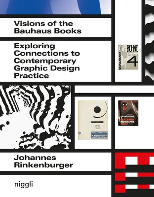Visions of the Bauhaus Books: Exploring Connections to Contemporary Graphic Design Practice by Rinkenburger, Johannes