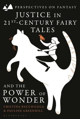 Justice in 21st-Century Fairy Tales and the Power of Wonder by Bacchilega, Cristina