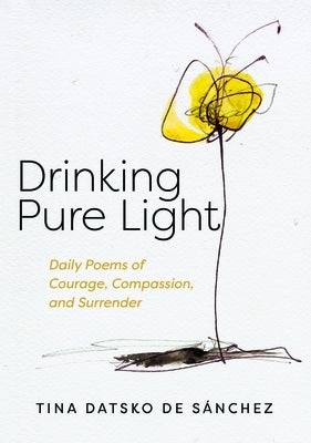 Drinking Pure Light by Datsko de Sánchez, Tina