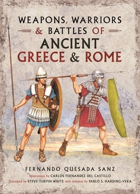 Weapons, Warriors and Battles of Ancient Greece and Rome by Quesada-Sanz, Fernando