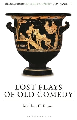 Lost Plays of Old Comedy by Farmer, Matthew C.