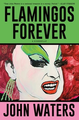Flamingos Forever: A Screenplay by Waters, John