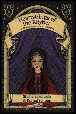 Heartstrings of the Khyber: A Collection of Pashto Folktales by Laila, Shaherzaad
