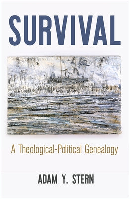 Survival: A Theological-Political Genealogy by Stern, Adam Y.