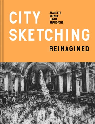 City Sketching Reimagined: Ideas, Exercises, Inspiration by Barnes, Jeanette