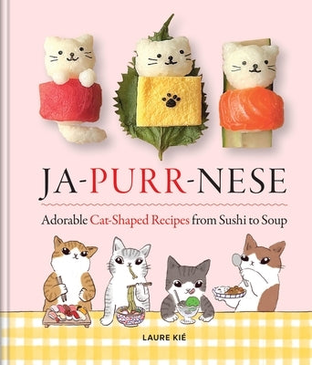 Ja-Purr-Nese: Adorable Cat-Shaped Recipes from Sushi to Soup by Kié, Laure