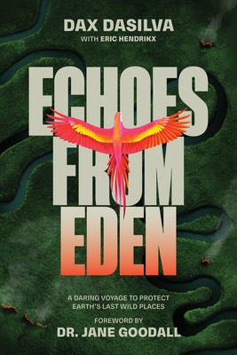 Echoes from Eden: A Daring Voyage to Protect Earth's Last Wild Places by Dasilva, Dax