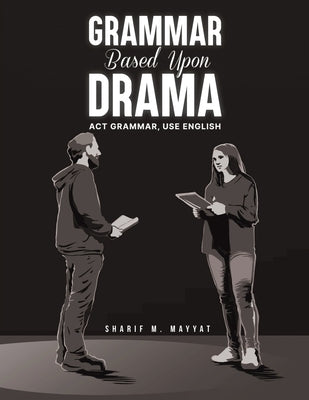 Grammar Based Upon Drama by Mayyat, Sharif M.