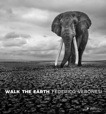 Walk the Earth: Photographs of Africa's Last Great Elephants by Veronesi, Federico