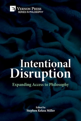 Intentional Disruption: Expanding Access to Philosophy by Miller, Stephen Kekoa